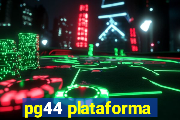 pg44 plataforma